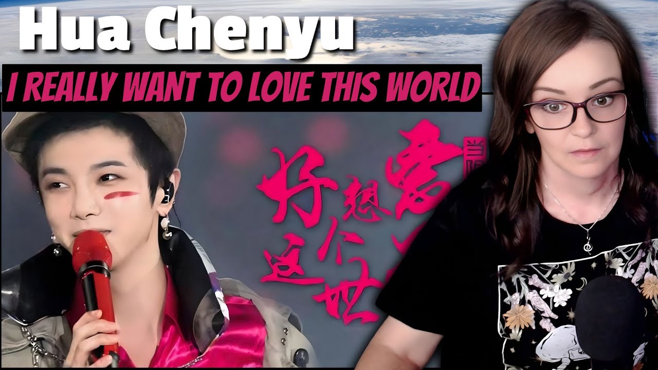Hua Chenyu (华晨宇) - I Really Want to Love This World | REACTION | First Time Hearing