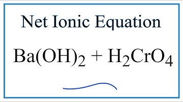 How to Write the Net Ionic Equation for Ba(OH)2 + H2CrO4 = BaCrO4 + H2O