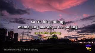 Tra Bisa Pulang - Mkartikawati || lirik video