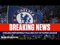 Chelsea Preparing to Withdraw from European Super League | CBS Sports HQ