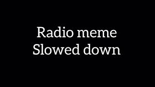 Radio meme Slowed down