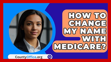 How To Change My Name With Medicare? - CountyOffice.org