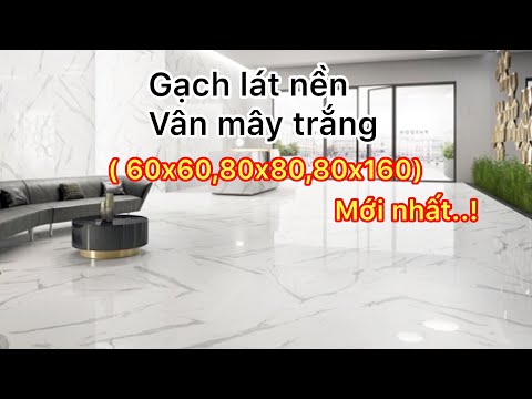 Gạch Lát Nền Màu Trắng Vân Mây - Siêu phẩm gạch lát nền trắng vân mây 60x60,80x80,80x160 đẹp ngất ngây mới nhất 2020