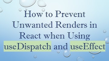 How to Prevent Unwanted Renders in React when Using useDispatch and useEffect
