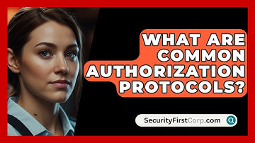 What Are Common Authorization Protocols? - SecurityFirstCorp.com