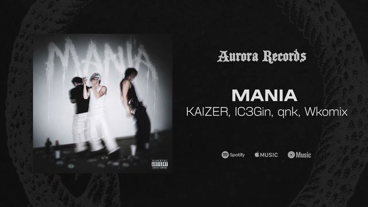 Watch KAIZER, IC3Gin, qnk, Wkomix - MANIA (released by AURORA RECORDS) on YouTube Watch KAIZER, IC3Gin, qnk, Wkomix - MANIA (released by AURORA RECORDS) on YouTube