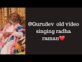 Gurudev old singing radha raman