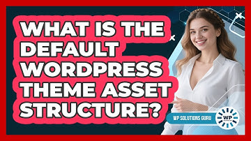 What Is The Default WordPress Theme Asset Structure?