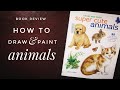 🌿 How To Draw And Paint Super Cute Animals - Book Review For Colored Pencils And Watercolor Art