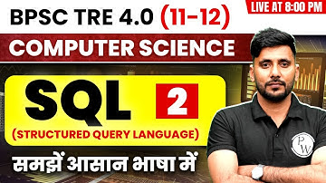 BPSC TRE 4.0 Computer Science 11-12 | SQL (Structured Query Language #2 | CS by Parvinder Sir