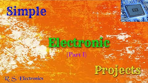 Simple ~ Electronic ~ Projects (PART I) || R. S. Electronics