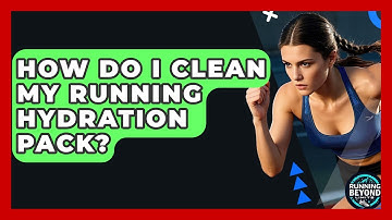 How Do I Clean My Running Hydration Pack? - Running Beyond Limits
