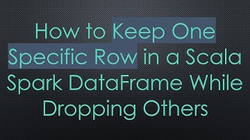 How to Keep One Specific Row in a Scala Spark DataFrame While Dropping Others