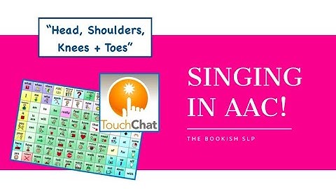 Singing in AAC! "Head, Shoulders, Knees, and Toes" with TouchChat with WordPower