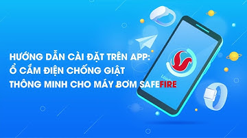 Hướng Dẫn Đấu Nối và Cài Đặt Lên App Ổ cắm điện chống giật thông minh cho máy bơm SafeFire