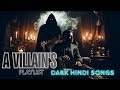 A VILLAIN'S PLAYLIST⏩ HINDI ATTITUDE SONGS FOR ✊STRONG AND FEARLESS 💀