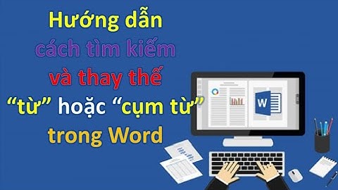 Hướng dẫn cách tìm kiếm và thay thế từ hoặc cụm trong Word