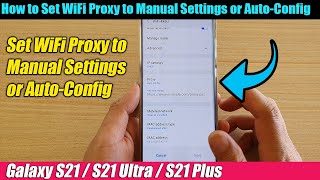 Galaxy S21/Ultra/Plus: How to Set WiFi Proxy to Manual Settings or Auto-Config screenshot 1