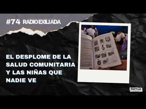 Radio Exiliada EP74: El desplome de la salud comunitaria y las niñas que nadie ve