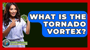 What Is The Tornado Vortex? - Earth Science Answers
