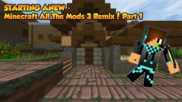 STARTING ANEW - Minecraft All The Mods 3 Remix! Part 1