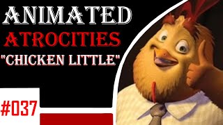 Animated Atrocities 037 || Chicken Little [2005 Movie]