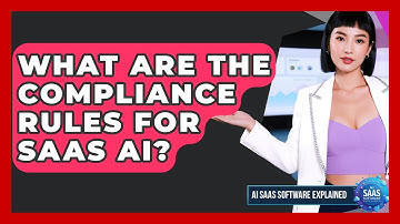 What Are The Compliance Rules For SaaS AI? - AI SaaS Software Explained