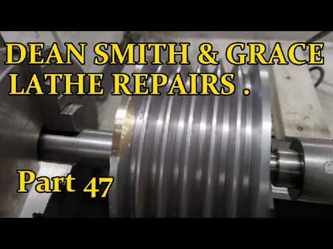 DEAN SMITH & GRACE LATHE REPAIRS . Part 47.