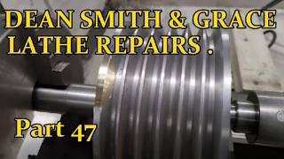 DEAN SMITH & GRACE LATHE REPAIRS .  Part 47.