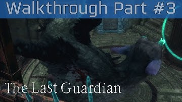 The Last Guardian - Walkthrough Part #3 [HD 1080P]