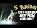 5 Pokémon You Should Keep Away From Your Kids!