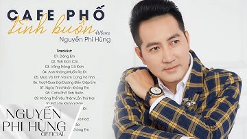 DÁNG EM, TÌNH ĐƠN CÔI, CAFE PHỐ TÌNH BUỒN - Tuyển Tập Nhạc 8x 9x Hay Nhất Của Nguyễn Phi Hùng
