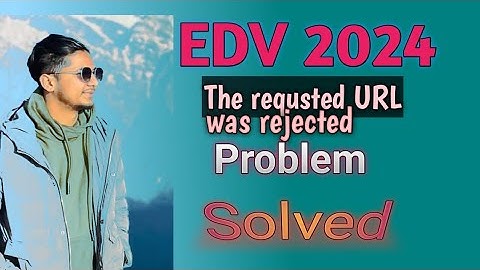 How to Apply DV Lottery 2024? The requested URL was rejected Problem solved.