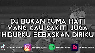 DJ BUKAN CUMA HATI YANG KAU SAKITI JUGA HIDUPKU BEBASKAN DIRIKU BREAKBEAT