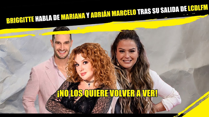 BRIGGITTE habla de MARIANA y ADRIÁN MARCELO tras su salida de LCDLFM