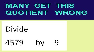 Divide     4579      by     9  many  get  this  quotient   wrong