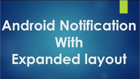 Android tutorial for beginners - 126 - Use an expanded layout to a notification.