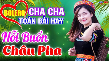 LK Cha Cha Cha Bolero Toàn Bài Hay, Phối Mới Cực Chuẩn - Nỗi Buồn Châu Pha, Làng Trên Xóm Dưới Phê