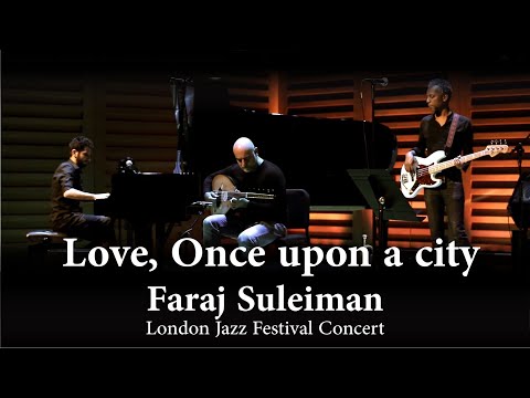 Faraj Suleiman - Love Once upon a city (London Jazz Festival Concert)