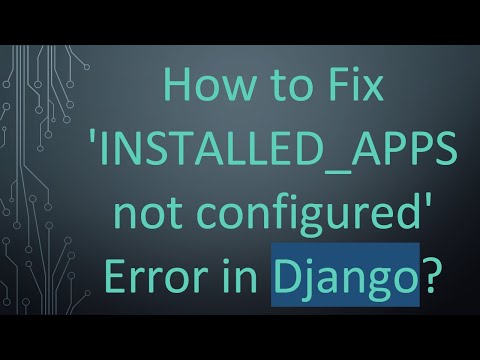 How to Fix 'INSTALLED_APPS not configured' Error in Django?