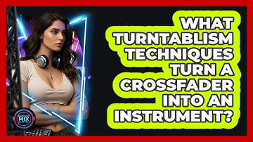 What Turntablism Techniques Turn A Crossfader Into An Instrument? - Electronic Mix Masters