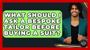 What Should I Ask A Bespoke Tailor Before Buying A Suit? - The Sharp Dressed Gent