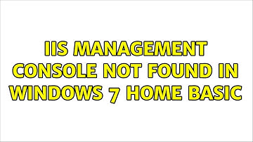 IIS Management Console not found in Windows 7 Home Basic (2 Solutions!!)