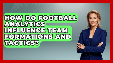 How Do Football Analytics Influence Team Formations and Tactics? - Soccer Stats Vault