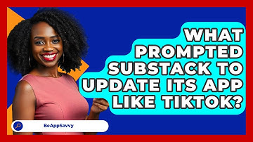 What Prompted Substack to Update Its App Like TikTok? - Be App Savvy