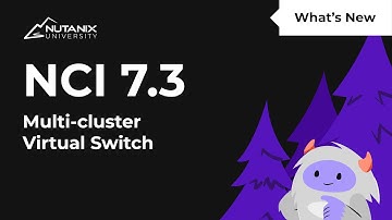 Multi-cluster Virtual Switch | What’s New in NCI 7.3 | Nutanix University