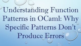 Understanding Function Patterns in OCaml: Why Specific Patterns Don't Produce Errors