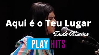 Aqui É O Teu Lugar - Duda Oliveira Play Hits