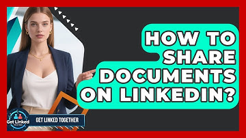 How To Share Documents On LinkedIn? - Get Linked Together