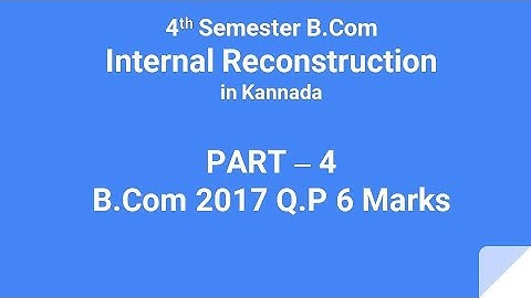 Internal Reconstruction in Kannada PART 4 - B.Com 2017 Question Paper 6 Marks (By Srinath Sir)